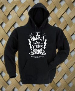 I Wanna Be Yours Artic Monkeys Hoodie