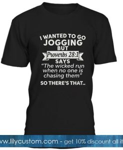 I Wanted To Go Jogging But Proverbs T Shirt