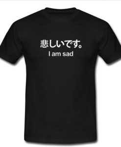 I am sad Japanese T Shirt