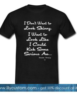 I could kick some serious ass T-Shirt