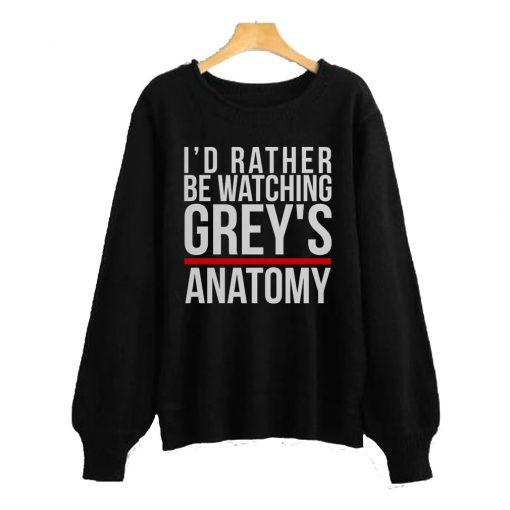 I’d Rather Be Warching Grey’s Anatomy Sweatshirt
