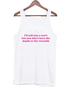 I'd call you a cunt tanktop