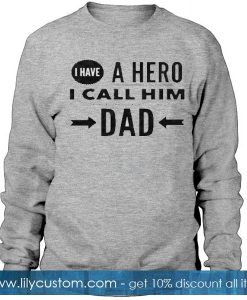 I have a hero I call him Dad Sweatshirt