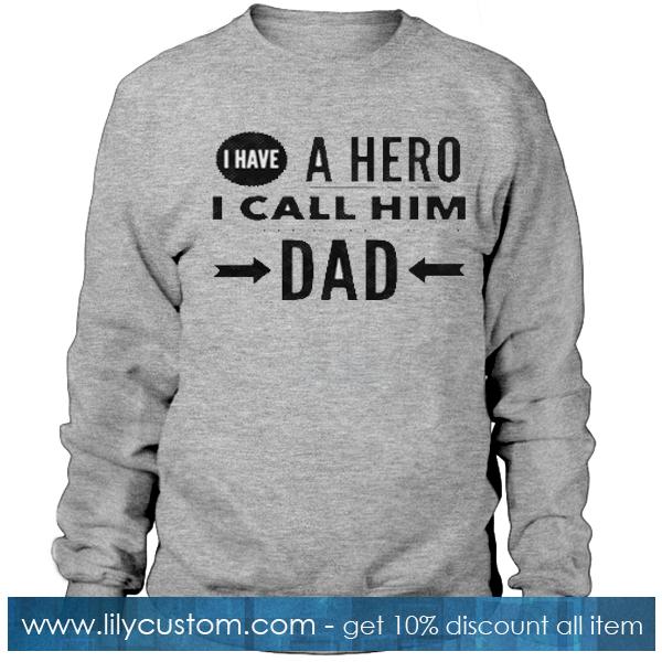I have a hero I call him Dad Sweatshirt