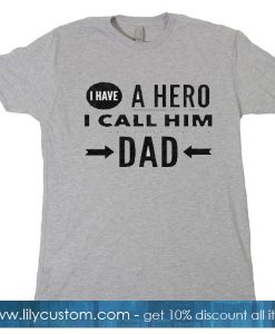 I have a hero I call him Dad T-shirt