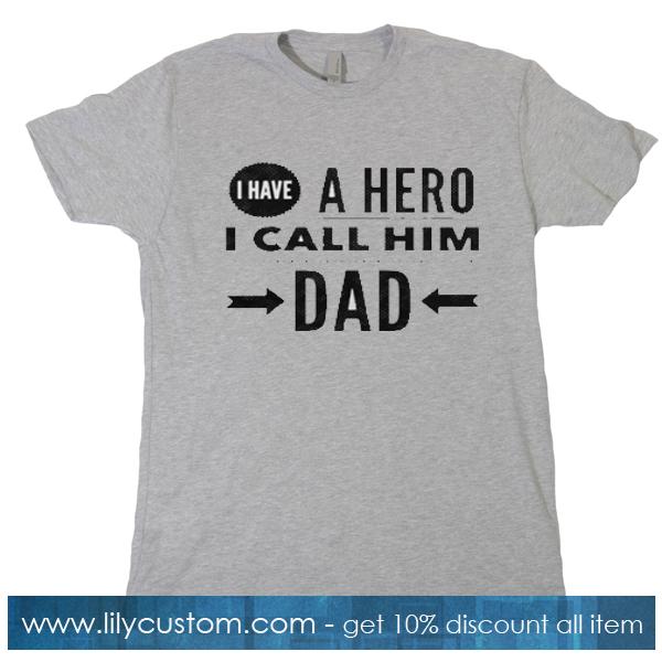 I have a hero I call him Dad T-shirt