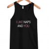 I like naps and you tanktop