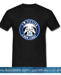 I love titties and Bud Light T-Shirt