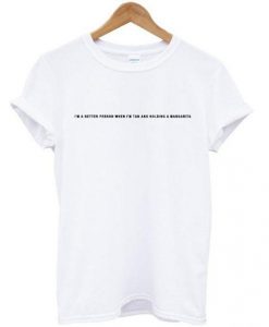 I’m A Better Person When I’m Tan T-shirt