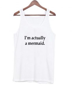 I'm Actually A Mermaid Tank Top