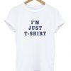 I’m Just T-shirt T-Shirt