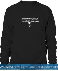 I'm Out My Mind Please Leave A Message Sweatshirt