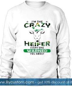 I’m The Crazy Heifer Everyone Warned You About Sweatshirt