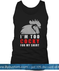 I'm Too Cocky For My Shirt Tank Top