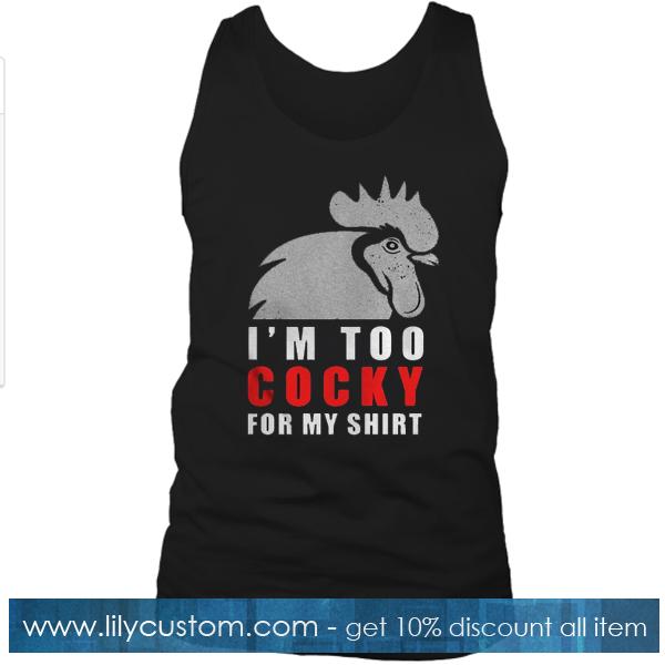 I'm Too Cocky For My Shirt Tank Top