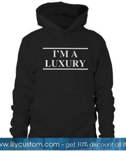 I'm a luxury Hoodie