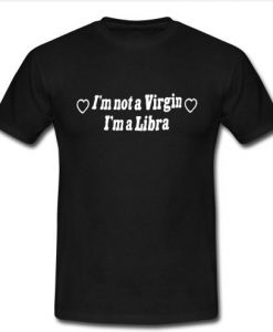 I'm not a virgin I'm a libra t shirt