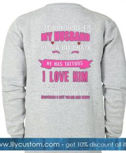 I'm not spoiled my husband Sweatshirt