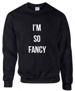 I'm so Fancy Sweatshirt