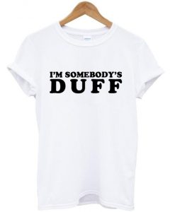I'm somebody's DUFF tshirt
