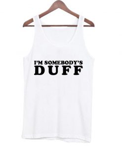 I'm somebody's DUFF tanktop