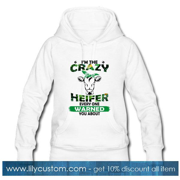 I'm the Crazy Heifer Every One Warned You About Hoodie