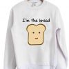I'm the bread sweatshirt