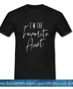 I’m the favorite Aunt T-Shirt