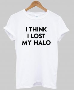I think i lost my halo T shirt