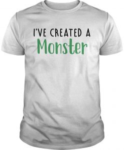 I’ve created a monster  T Shirt   SU