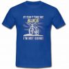 If I can't Take My Bike I'm Not Going T shirt