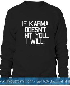 If Karma Doesn't Hit You I Will Sweatshirt