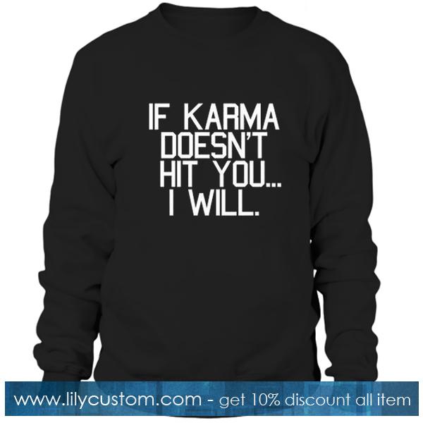 If Karma Doesn't Hit You I Will Sweatshirt