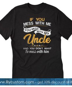 If You Mess With Me You Mess With T-Shirt