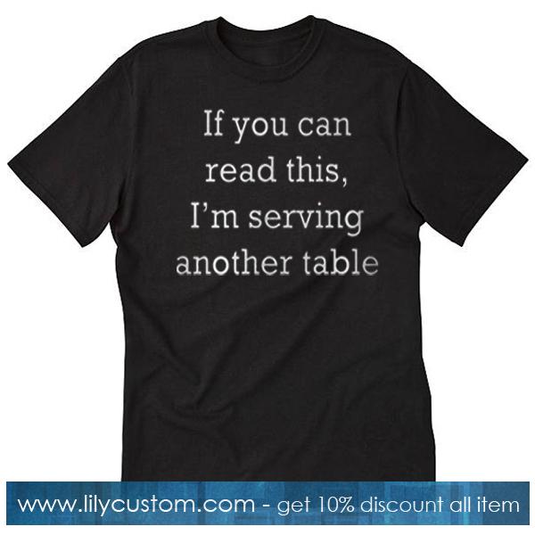If you can read this I’m serving T-Shirt