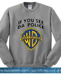 If you see da police warn a brother Sweatshirt