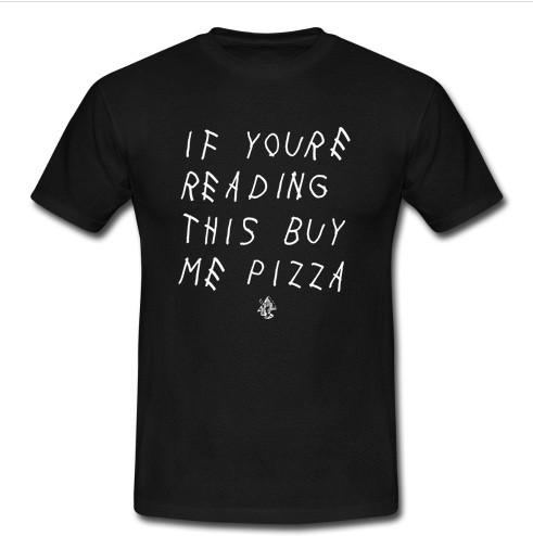 If your reading this buy me pizza t shirt