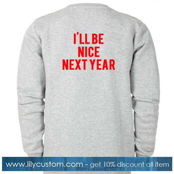 Ill Be Nice Next Year Sweatshirt Back