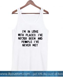 Im In Love With Places I've Never Been Tank Top