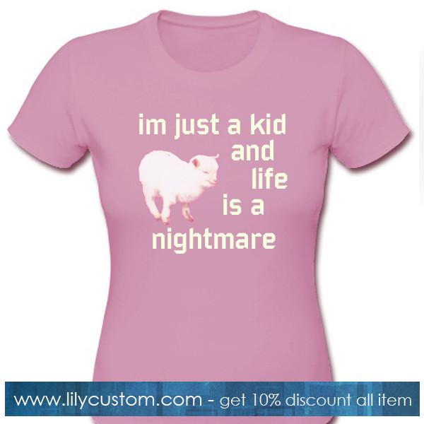 Im Just A Kid And Life Is A Nightmare Goat Tshirt