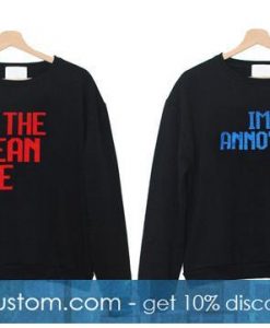 Im The Mean One Im The Annoying One Couple Sweatshirt