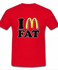 Im fat T shirt