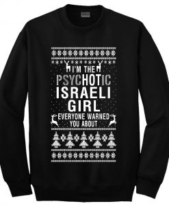 Im the psychotic israeli girl sweatshirt