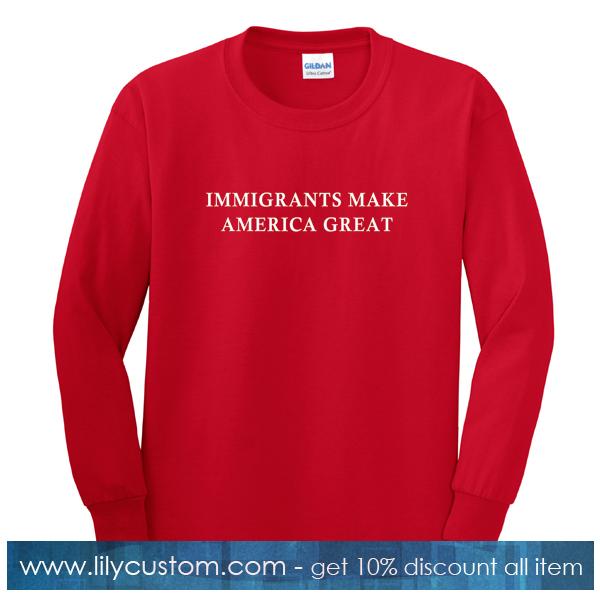 Imigrants Make America Great Sweatshirt