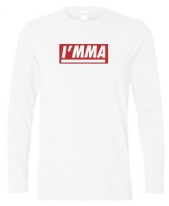 Imma longsleeve t shirt