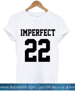 Imperfect 22 T Shirt