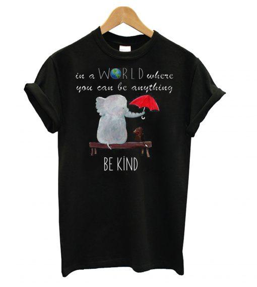 In A World Where You Can Be Anything T shirt