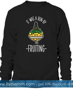 It Was Run By Fruiting Sweatshirt