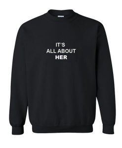 It's All About Her sweatshirt SU