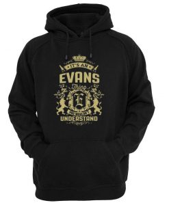 Its An Evans Thing You Wouldnt Understand hoodie